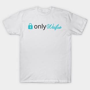 Only Waifus T-Shirt